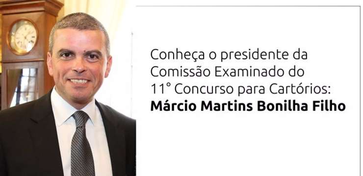 Conheça o presidente da Comissão Examinadora do 11° Concurso para Cartórios: Márcio Martins Bonilha Filho