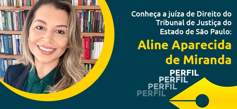 ​Conheça a juíza de Direito do Tribunal de Justiça do Estado de São Paulo: Aline Aparecida de Miranda