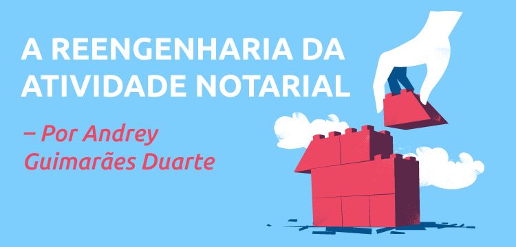 Artigo: A reengenharia da atividade notarial  Andrey Guimarães Duarte