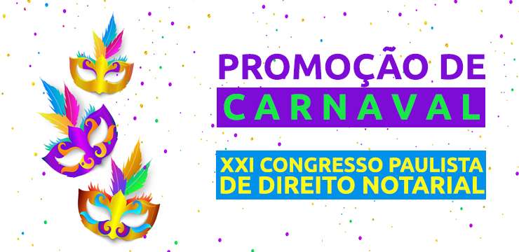 Sorteio de carnaval: concorra a ingressos para o XXI Congresso Paulista de Direito Notarial