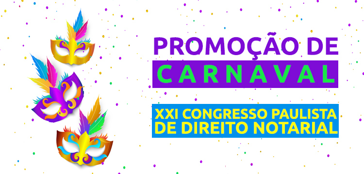 Sorteio de carnaval: concorra a ingressos para o XXI Congresso Paulista de Direito Notarial