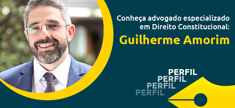 Perfil – Conheça advogado especializado em Direito Constitucional: Guilherme Amorim