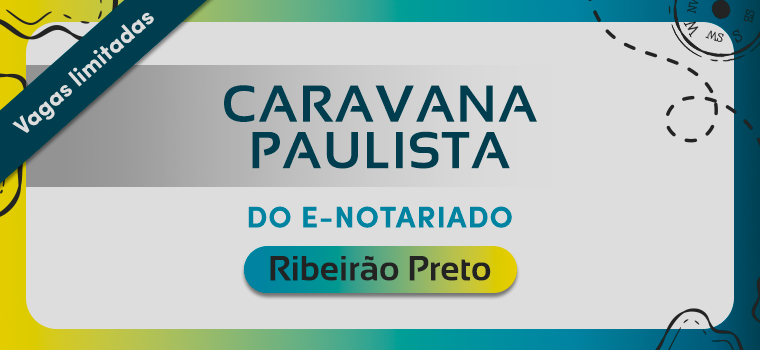 CNB/SP: 2 de julho – Caravana Paulista do e-Notariado – Ribeirão Preto