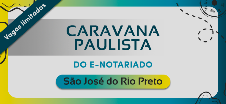 6 de agosto: Caravana Paulista do e-Notariado – São José do Rio Preto