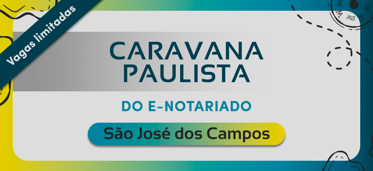 Caravana Paulista do e-Notariado – São José dos Campos
