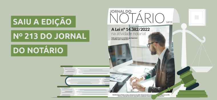 CNB/SP: Jornal do Notário n° 213 destaca os impactos da nova Lei n° 14.382/2022 na atividade notarial