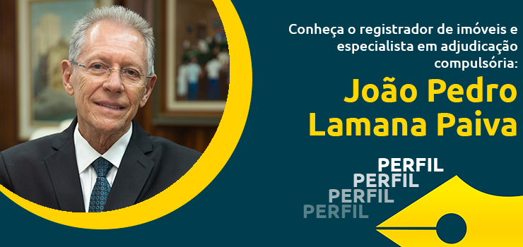 Conheça o registrador de imóveis e especialista em adjudicação compulsória: João Pedro Lamana Paiva