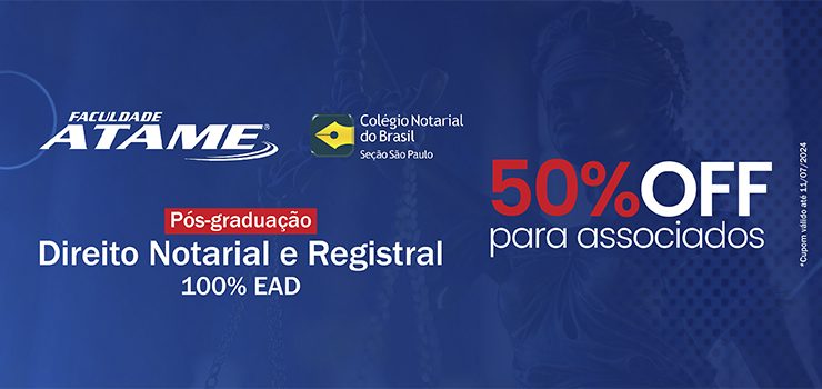 Parceria CNB/SP-Atame: 50% de desconto para associado: Pós-Graduação em Direito Notarial e Registral (100% online)