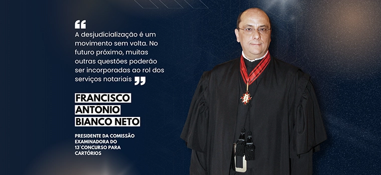 Jornal do Notário: conheça o presidente da Comissão Examinadora do 13° Concurso para Cartórios: Francisco Antônio Bianco Neto