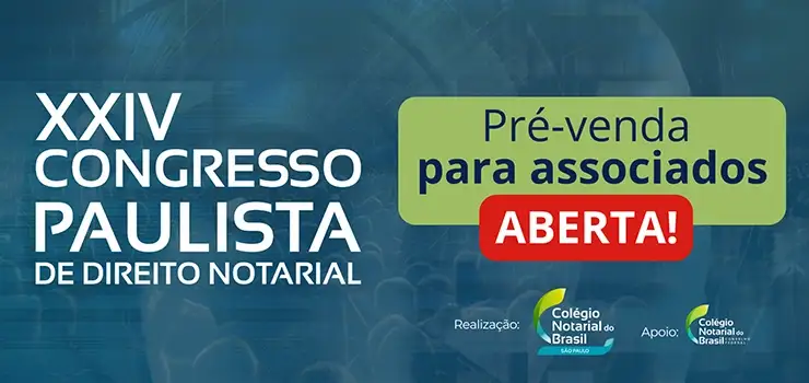 XXIV Congresso Paulista de Direito Notarial: pré-venda aberta para associados