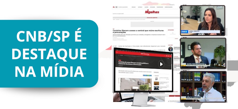 CNB/SP foi destaque na imprensa em São Paulo no mês de julho com pautas abordando o lançamento da Conta Notarial e a liberação de acesso à Central de Escrituras e Procurações (CEP)