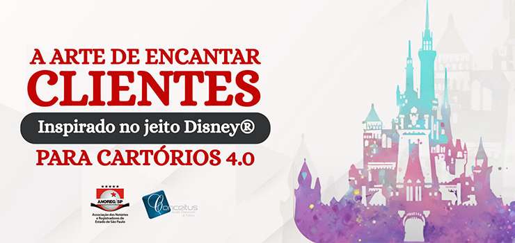 Anoreg/SP divulga treinamento “A Arte de Encantar Clientes Inspirado no Jeito Disney® para Cartórios 4.0”