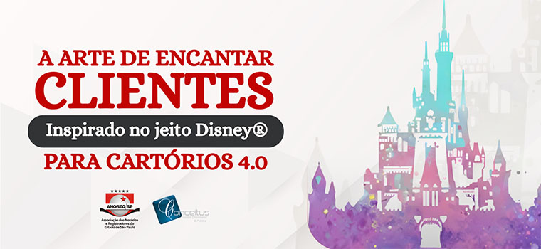 Anoreg/SP divulga treinamento “A Arte de Encantar Clientes Inspirado no Jeito Disney® para Cartórios 4.0”