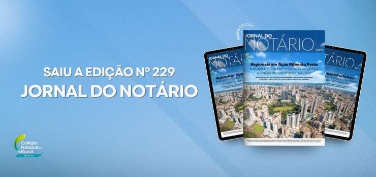 Já está no ar a nova edição do Jornal do Notário, com destaque para a 3° edição do Regionais em Ação em Ribeirão Preto
