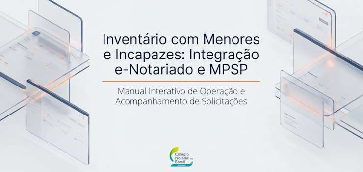 CNB/SP disponibiliza o Guia de Inventário com Menores e Incapazes: Integração e-Notariado e MP/SP