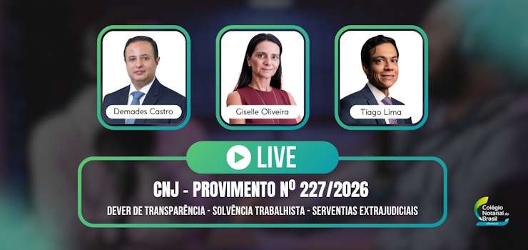 CNB/SP realiza live sobre Provimento nº 227/2026 do CNJ que altera fiscalização da solvência trabalhista nos cartórios