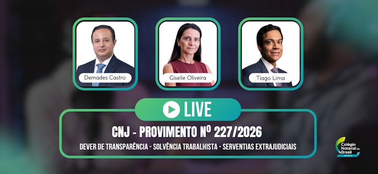 CNB/SP realiza live sobre Provimento nº 227/2026 do CNJ que altera fiscalização da solvência trabalhista nos cartórios